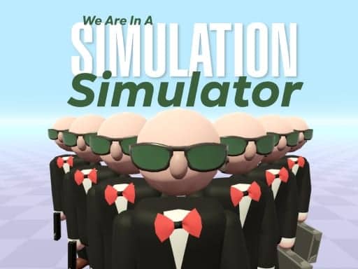 Capture d'écran de We Are In A Simulation Simulator